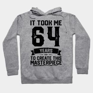 It Took Me 64 Years To Create This Masterpiece 64th Birthday Hoodie